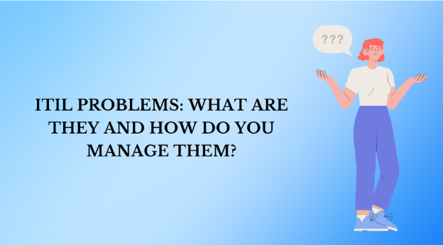 ITIL Problems: What are they, and how do you manage them?