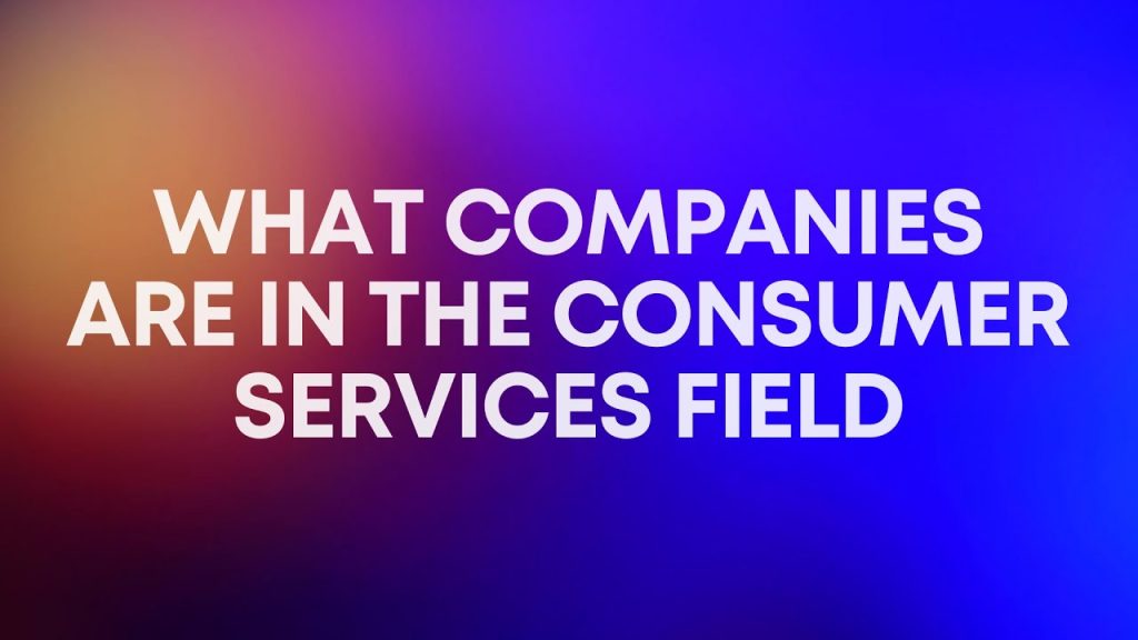 What Companies are in The Consumer Services Field