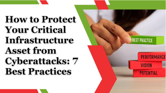 How to Protect Your Critical Infrastructure Asset from Cyberattacks: 7 Best Practices